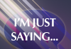 Im Just Saying